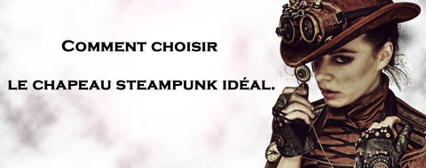 Comment choisir le chapeau steampunk idéal.